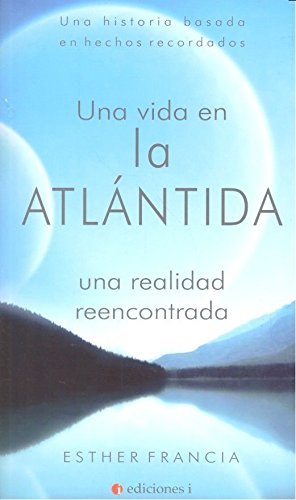 Una Vida En La Atlántida. Una Realidad Reencontrada (SIN COLECCION)