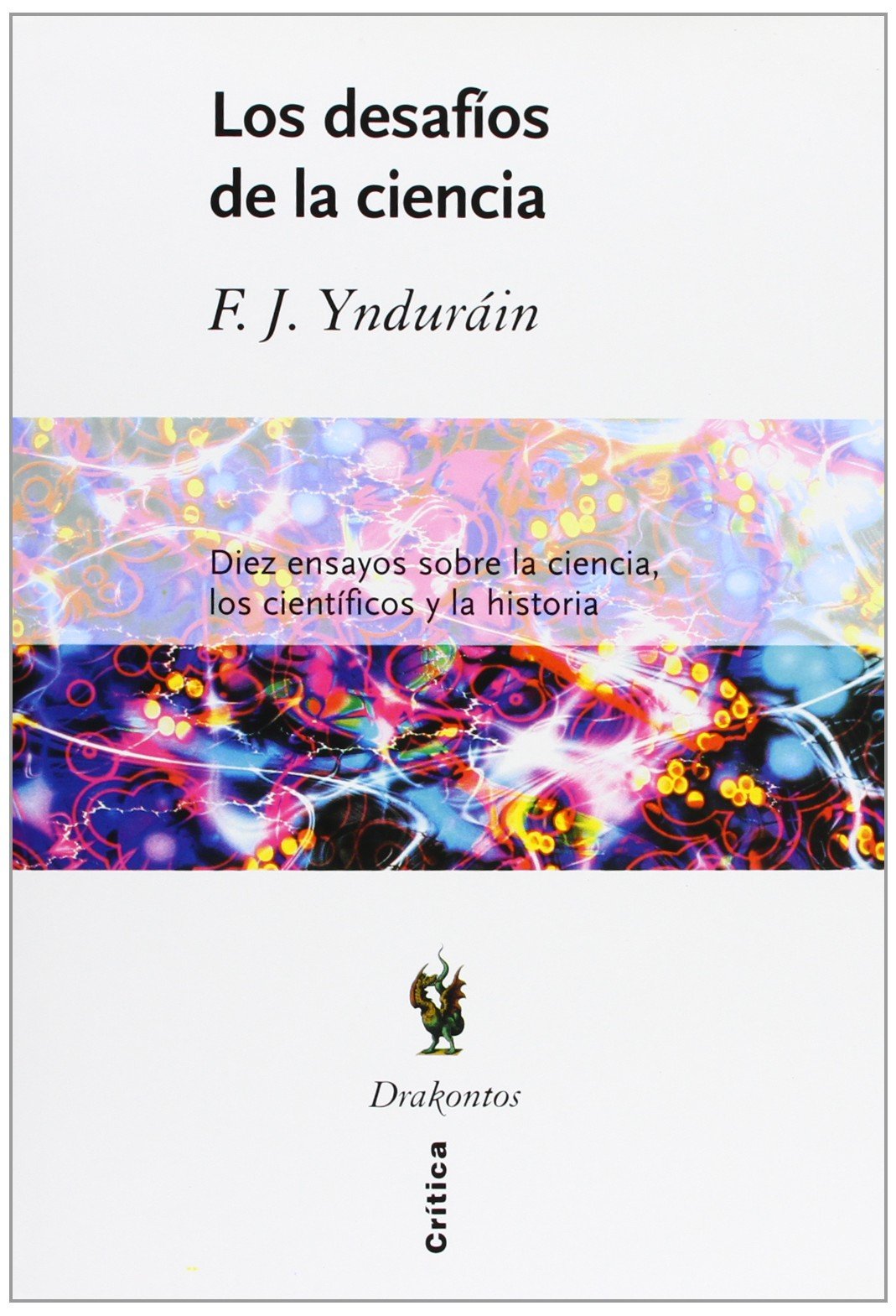 Los desafíos de la ciencia: Diez ensayos sobre la ciencia, los científicos y la historia: 1 (Drakontos)
