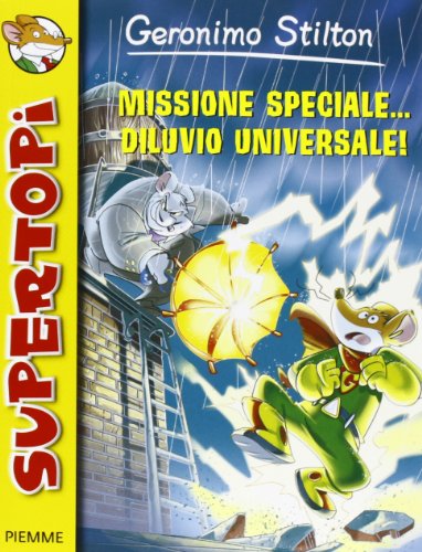 Missione speciale... diluvio universale! Ediz. illustrata (Supertopi)
