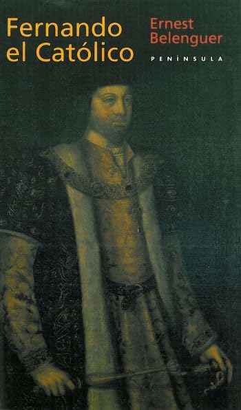Fernando el Católico: Un monarca decisivo en las encrucijadas de su é: Un Monarca Decisivo en las Encrucijadas de su Epoca: 280 (HISTORIA, CIENCIA Y SOCIEDAD)