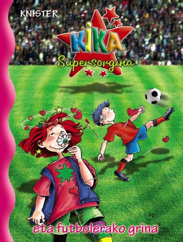 Kika Supersorgina eta futbolerako grina (Euskara - 8 URTE + - PERTSONAIAK - Kika Supersorgina)