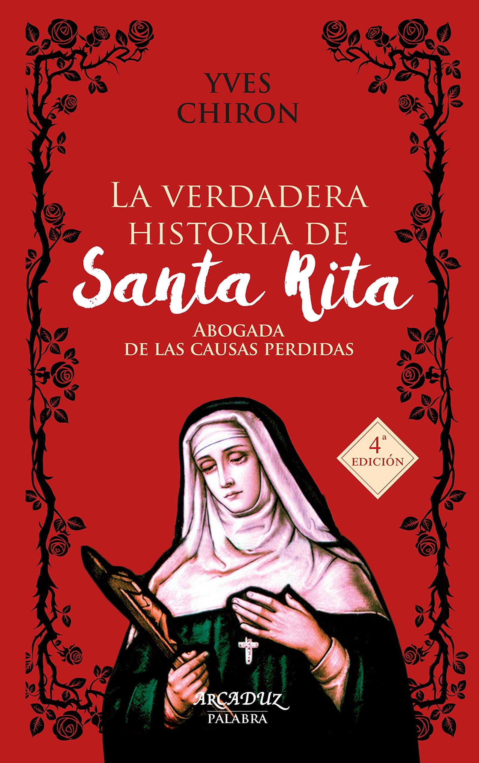 verdadera Historia De Santa Rita,(Nuevo): Abogada de las causas perdidas: 96 (Arcaduz)