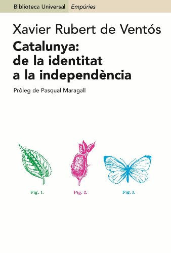 Catalunya. De La Identitat A La Independència: de La Identitat a la Independencia (BIBLIOTECA UNIVERSAL EMPURIES)