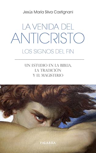 La venida del anticristo. Los signos del fin. Un estudio en la Biblia, la Tradición y el Magisterio: 77 (Libros Palabra)