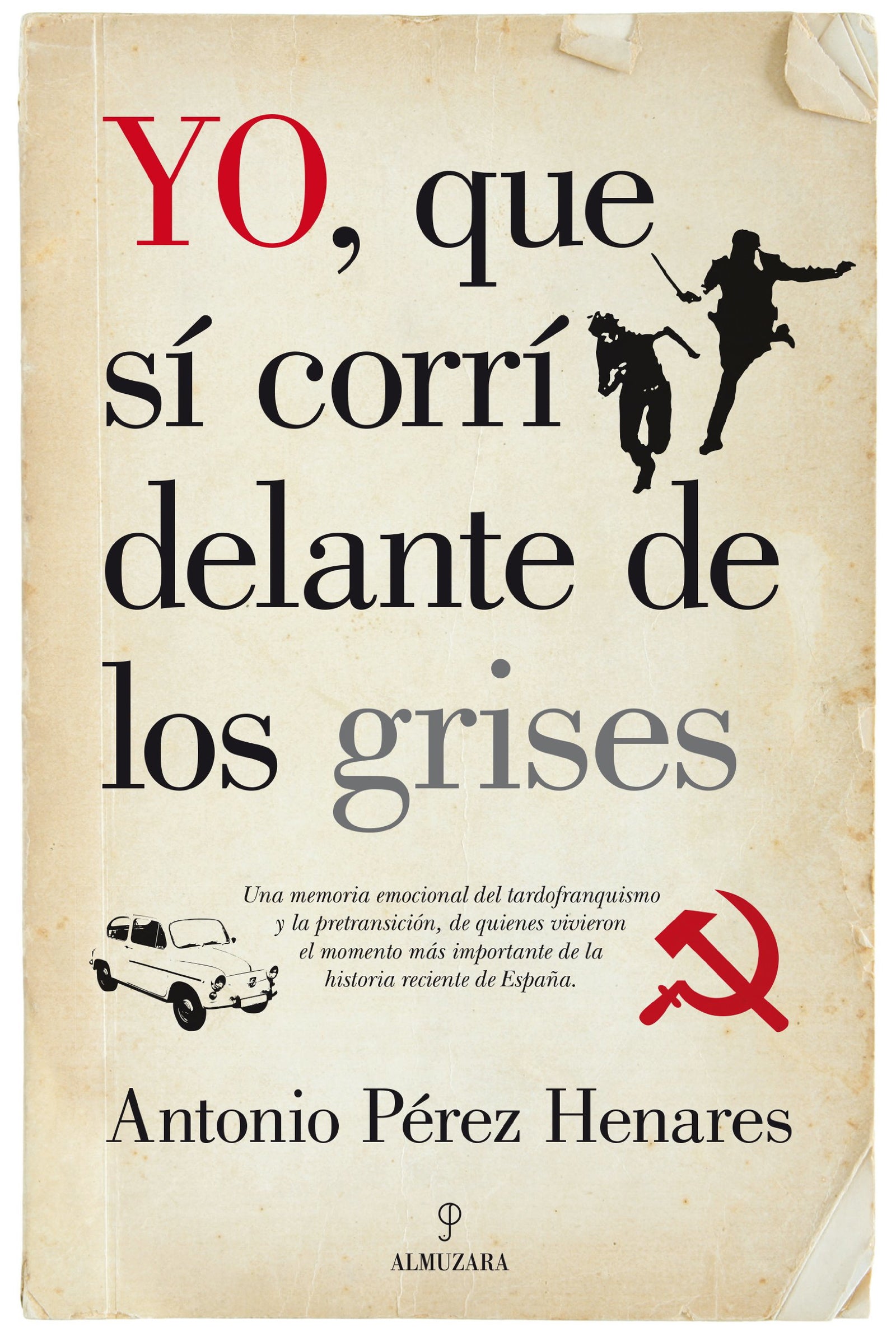 Yo, que sí corrí delante de los grises: La mejor crónica emocional de la Transición, una etapa decisiva de la historia de España (SIN COLECCION)