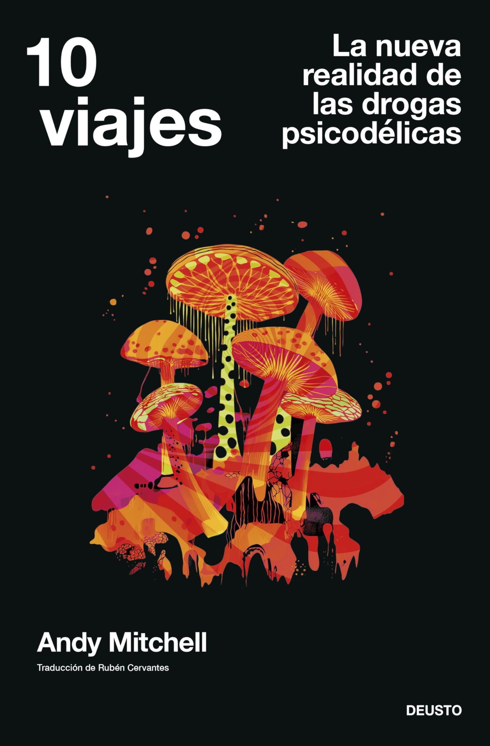 10 viajes: La nueva realidad de las drogas psicodélicas (Deusto)