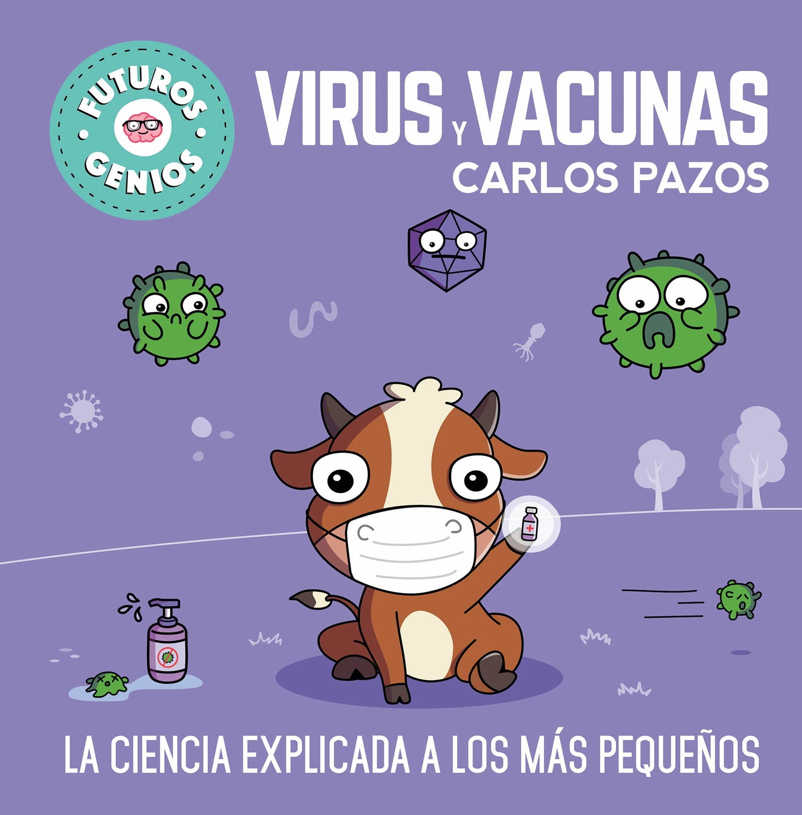 Virus y vacunas (Futuros Genios 6): La ciencia explicada a los más pequeños (Pequeños curiosos)