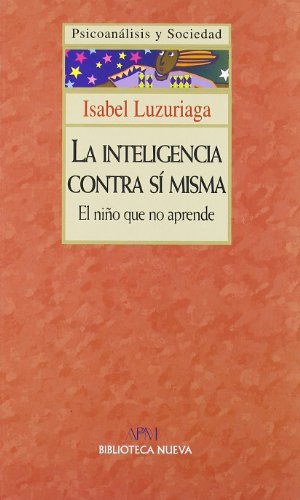La inteligencia contra sí misma (Psicoanálisis y Sociedad)
