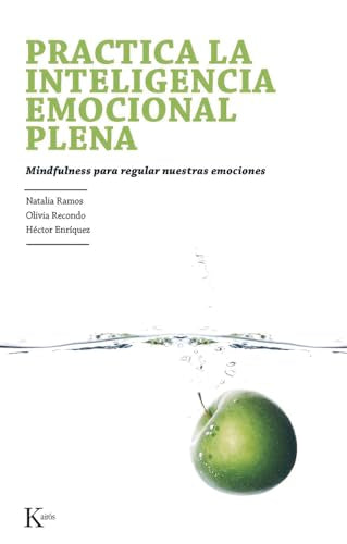 Practica la inteligencia emocional plena: Mindfulness para regular nuestras emociones (Psicología)