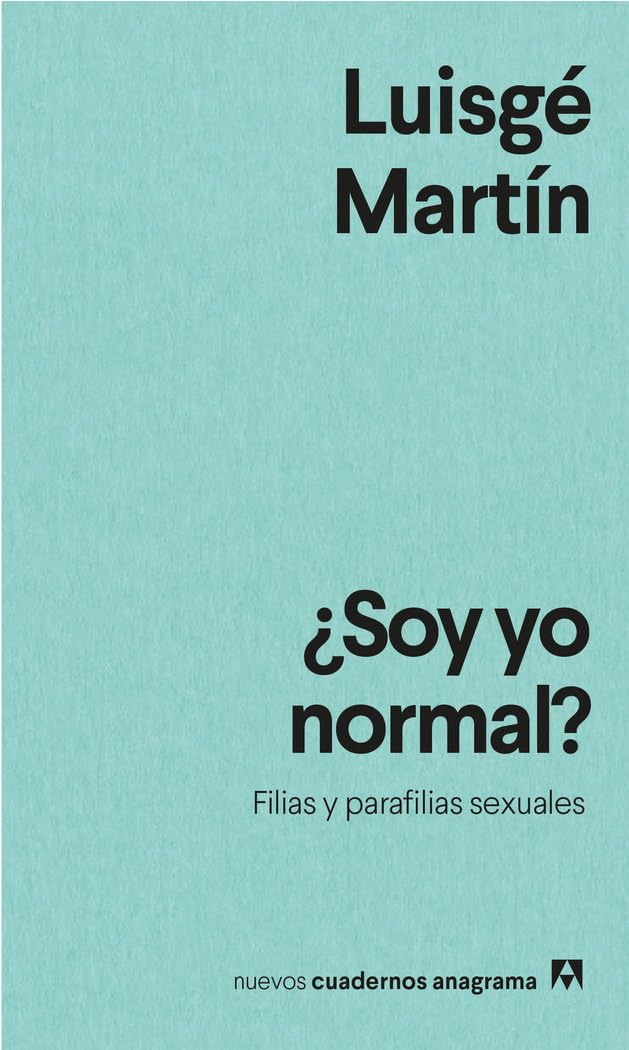 ¿Soy yo normal?: Filias y parafilias sexuales: 45 (Nuevos cuadernos Anagrama)