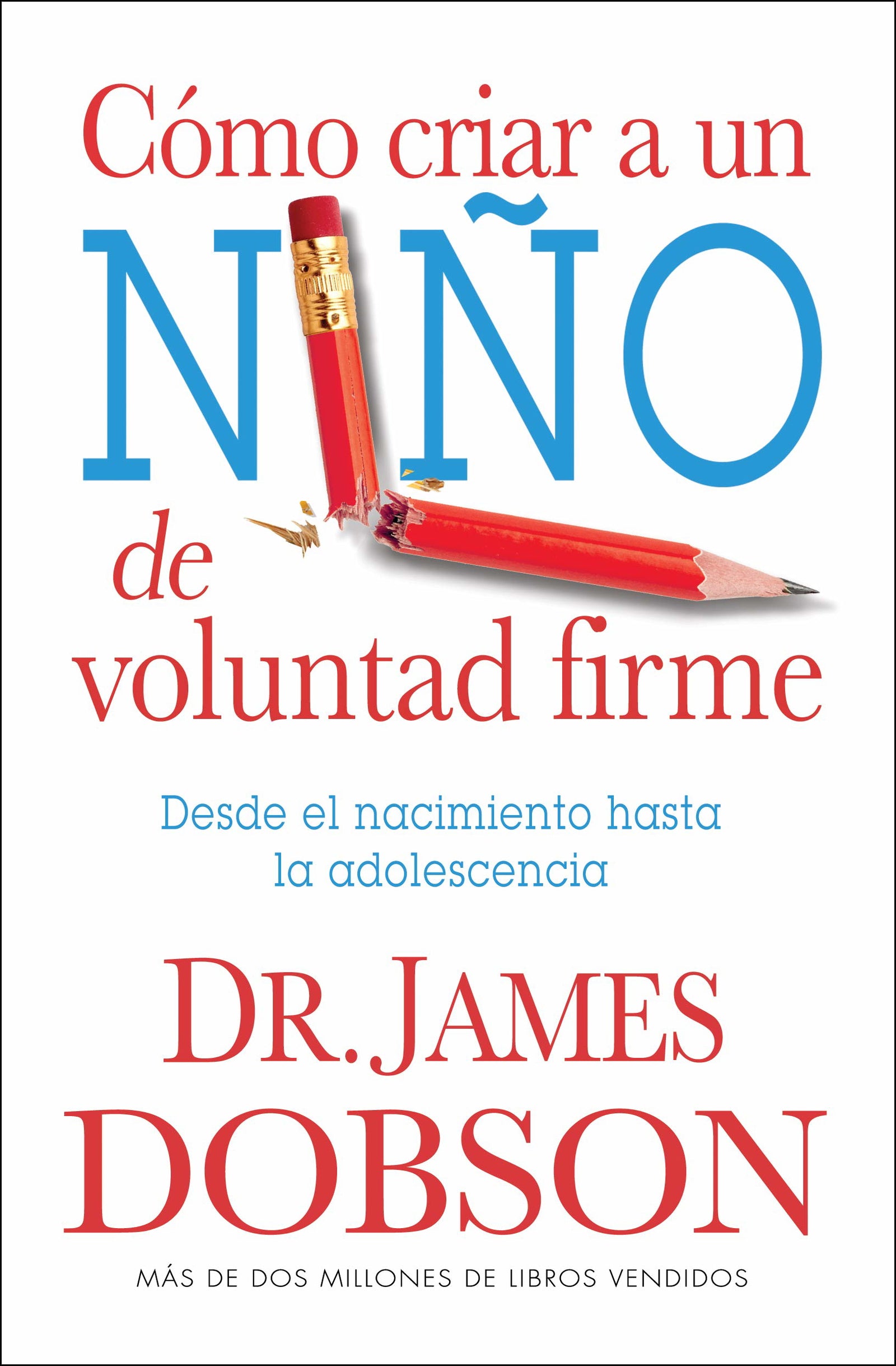 Como Criar A un Nino de Voluntad Firme = The New Strong-Willed Child: Desde El Nacimiento Hasta La Adolescencia