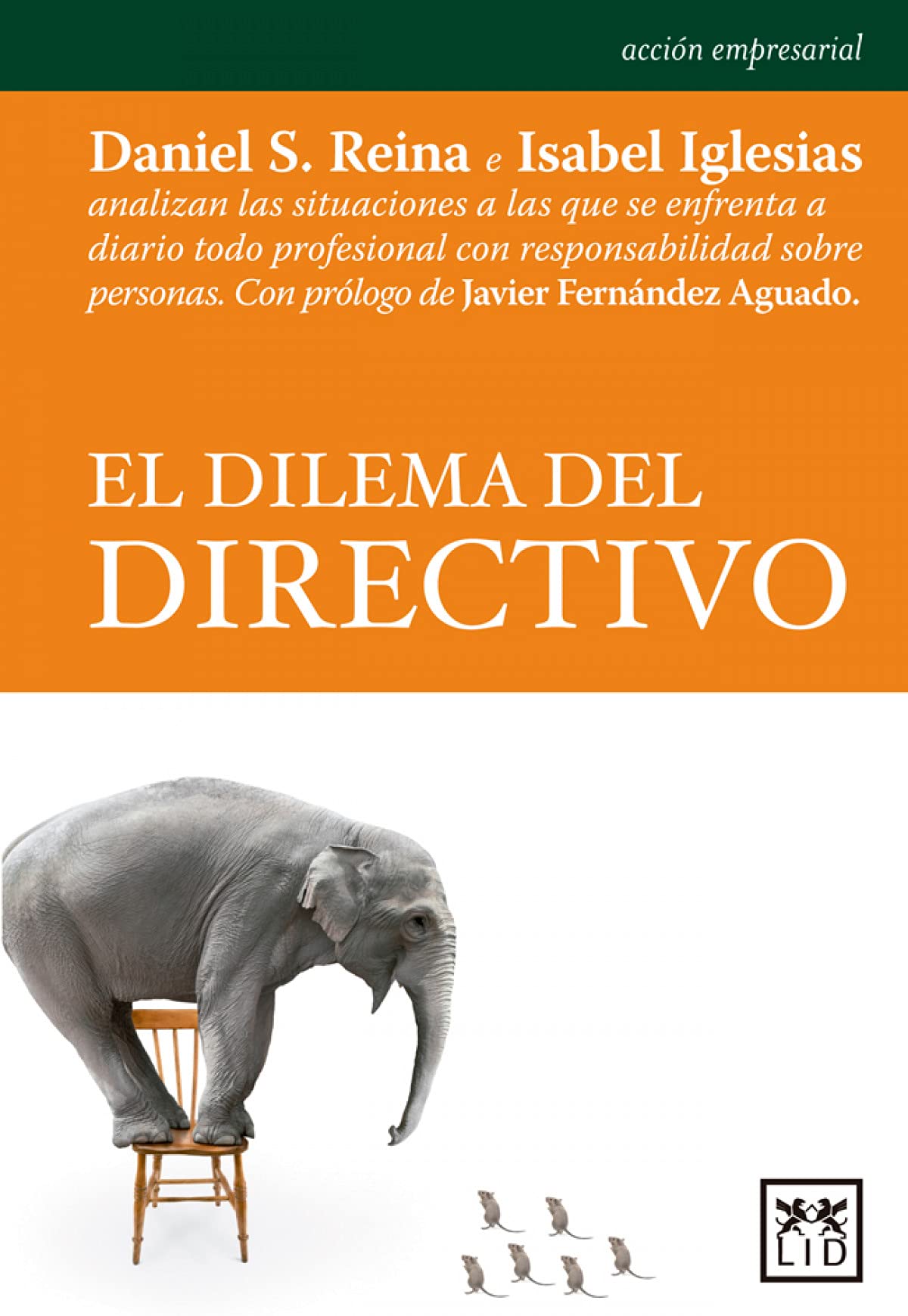 El Dilema Del directivo: Daniel S. Reina E Isabel Iglesias Analizan Las Situaciones a Las Que Se Enfrenta a Diario Todo Profesional Con Responsabilidad Sobre Personas. (Acción Empresarial)