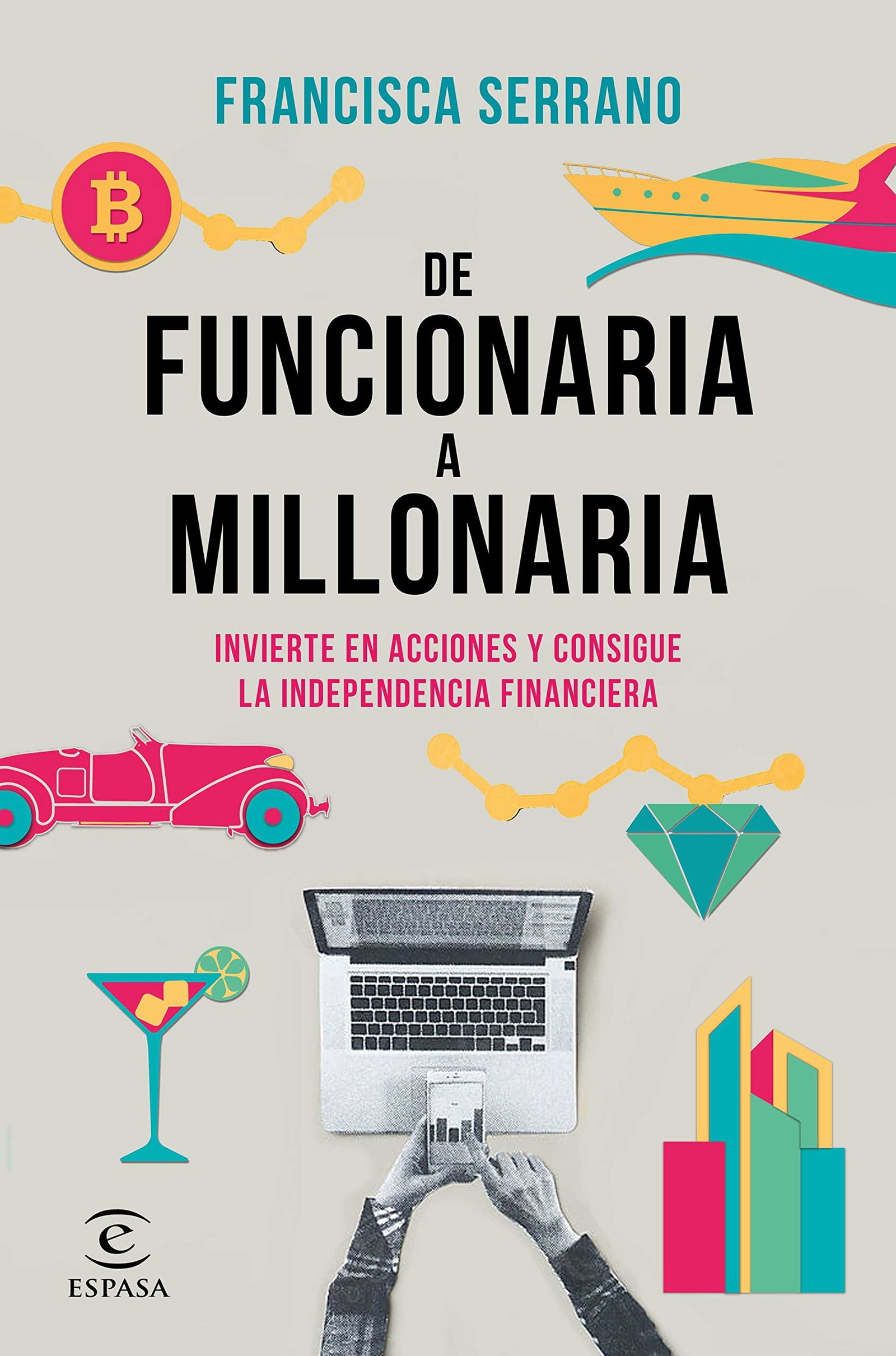 De funcionaria a millonaria: Invierte en acciones y consigue la independencia financiera (NO FICCIÓN)