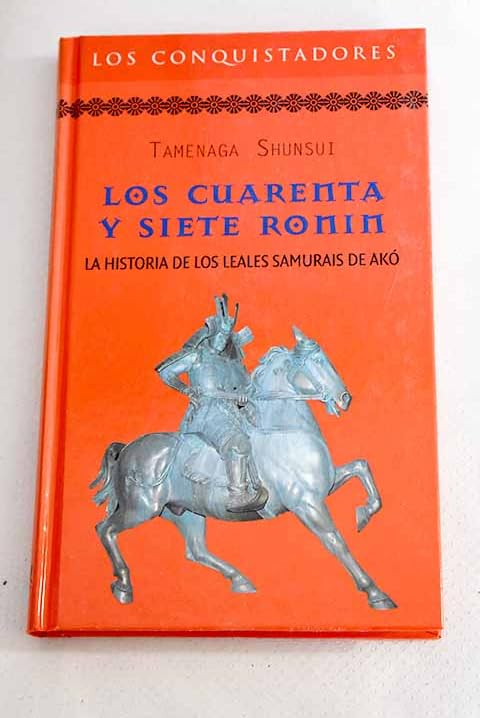 Los Cuarenta Y Siete Ronin. La Historia De Los Leales Samurais De Akó