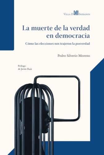 La muerte de la verdad en democracia: Cómo las elecciones nos trajeron la posverdad
