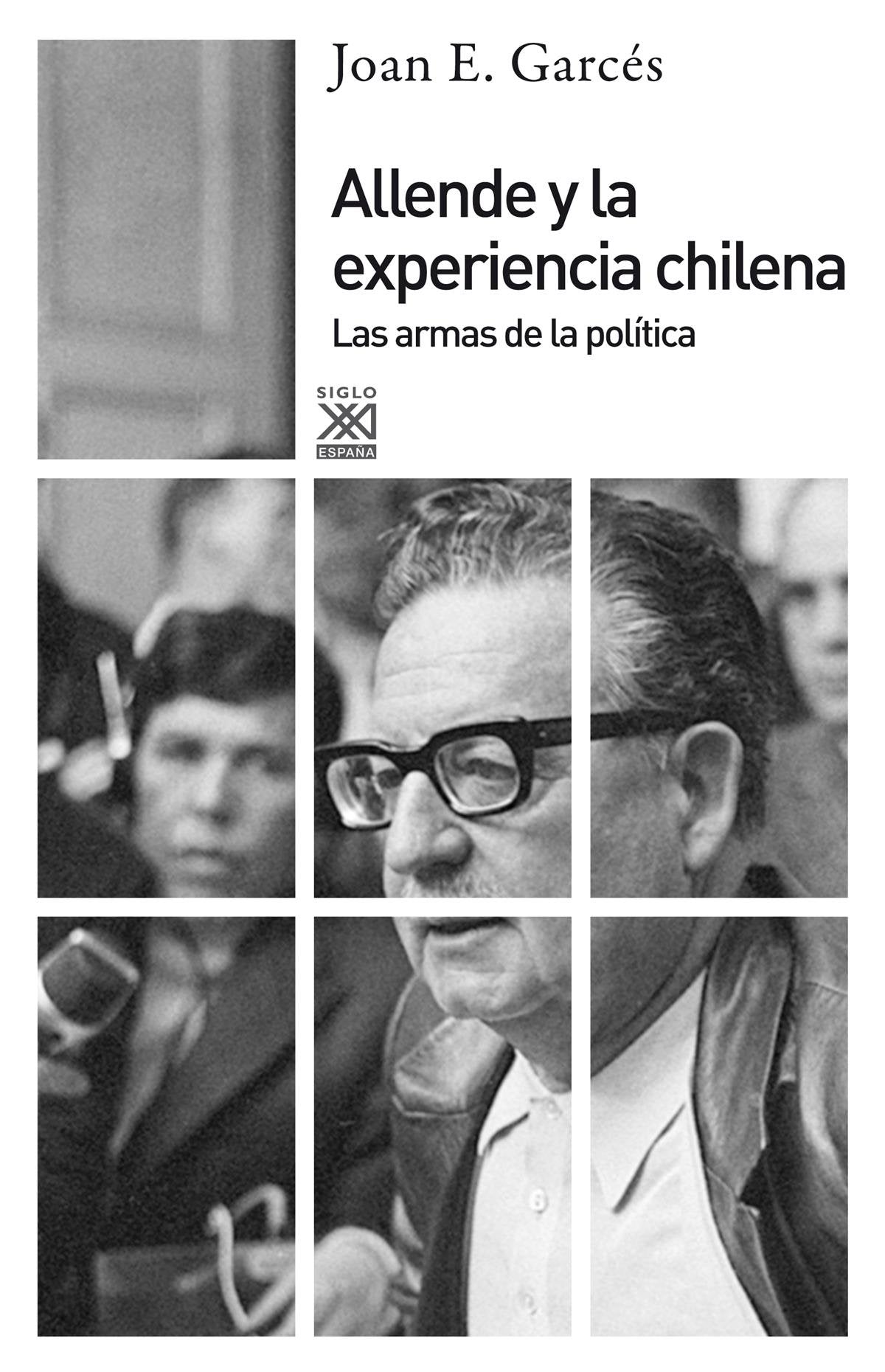 Allende y la experiencia chilena: Las armas de la política (Siglo XXI de España General)
