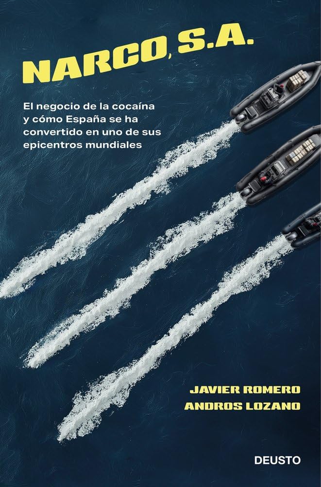 Narco, S. A.: El negocio de la cocaína y cómo España se ha convertido en uno de sus epicentros mundiales (Deusto)