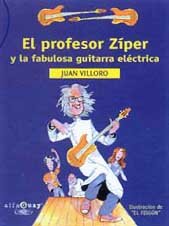 Profesor ziper y la fabulosa guitarra electrica, el (Alfaguay)