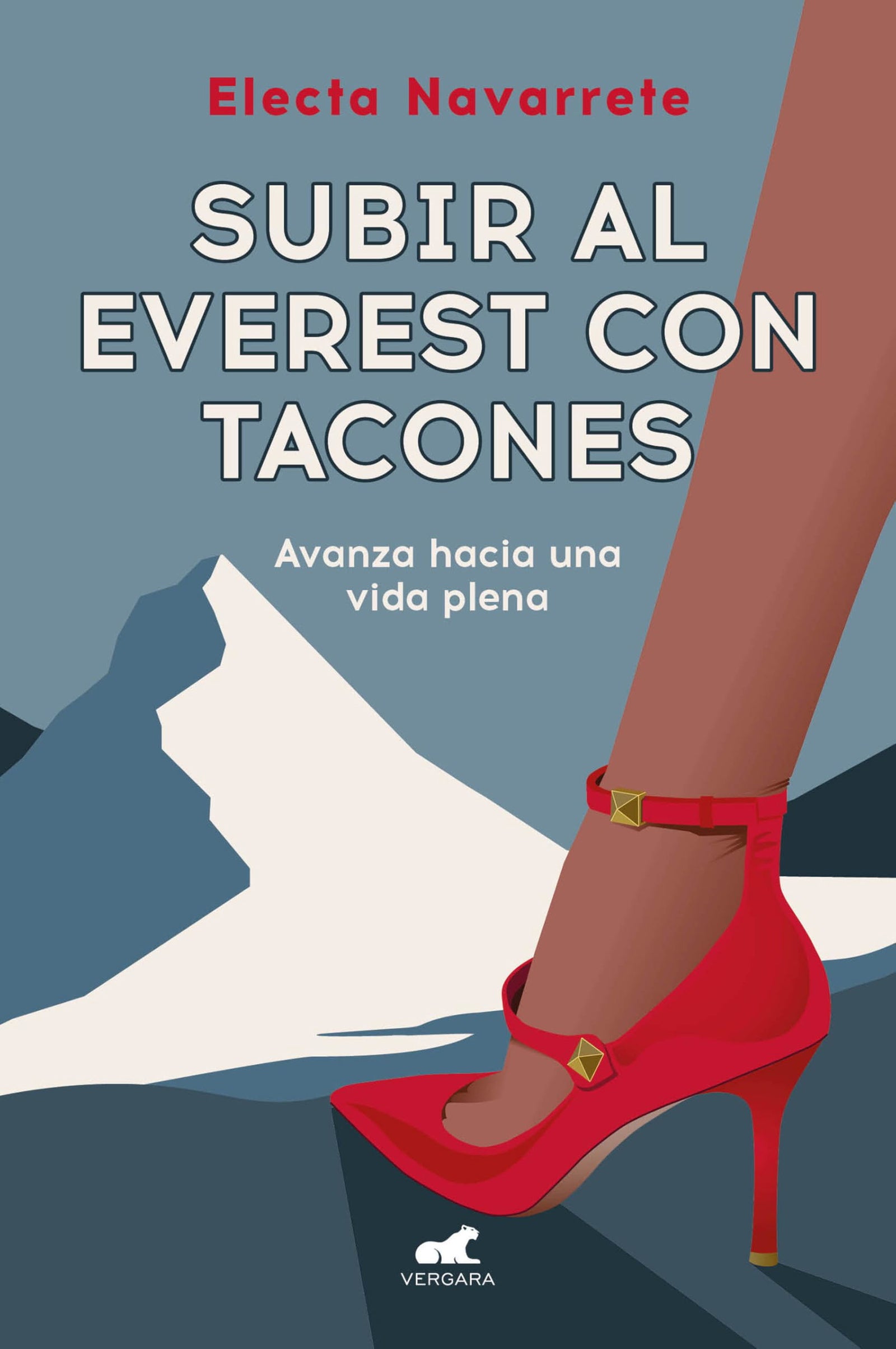 Subir al Everest con tacones: Avanza hacia una vida plena (Vergara)