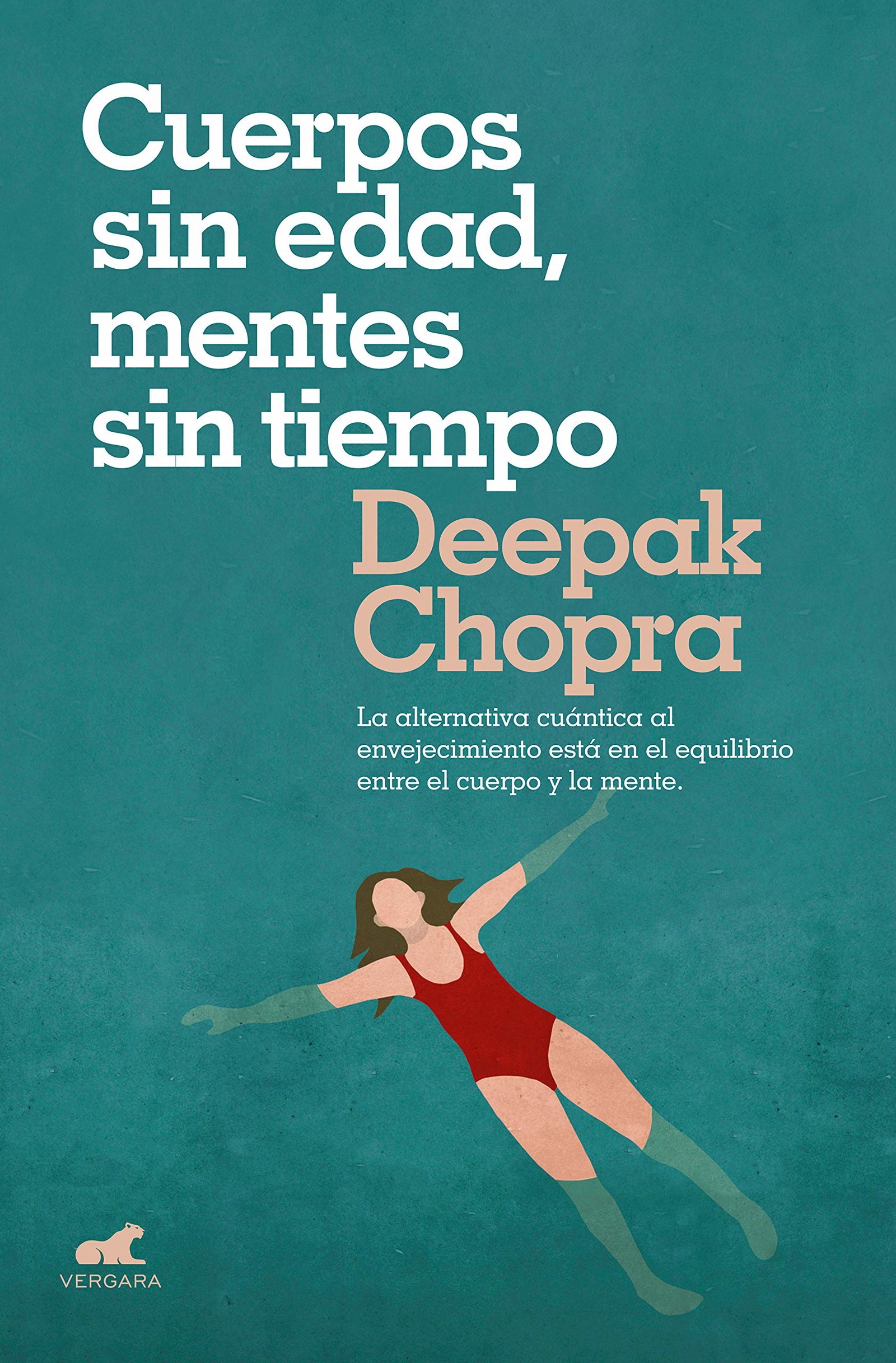 Cuerpos sin edad, mentes sin tiempo: La alternativa cuántica al envejecimiento está en el equilibrio entre el cuerpo y la mente (Vergara)