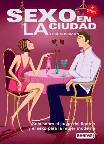 Sexo en la ciudad. Guía sobre el juego del ligoteo y el sexo para la mujer moderna (Guías Top)
