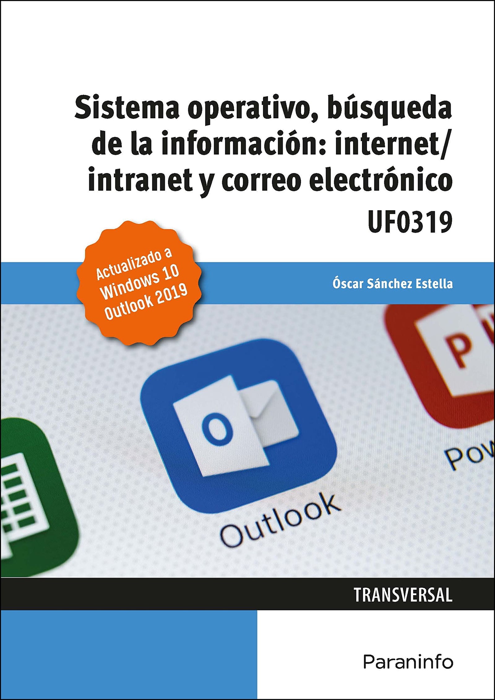 Sistema Operativo, Búsqueda de la Información: Internet/Intranet y Correo Electrónico. Windows 10, Outlook 2019 (Administración y Gestión)