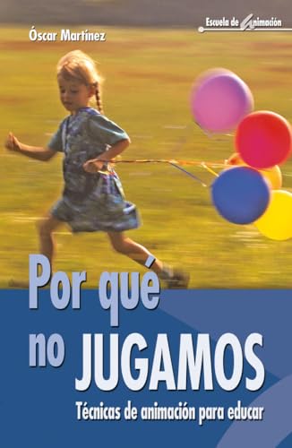 ¿Por Que No Jugamos?- 2ª Edición: Técnicas de animación para educar: 29 (Escuela de animación)