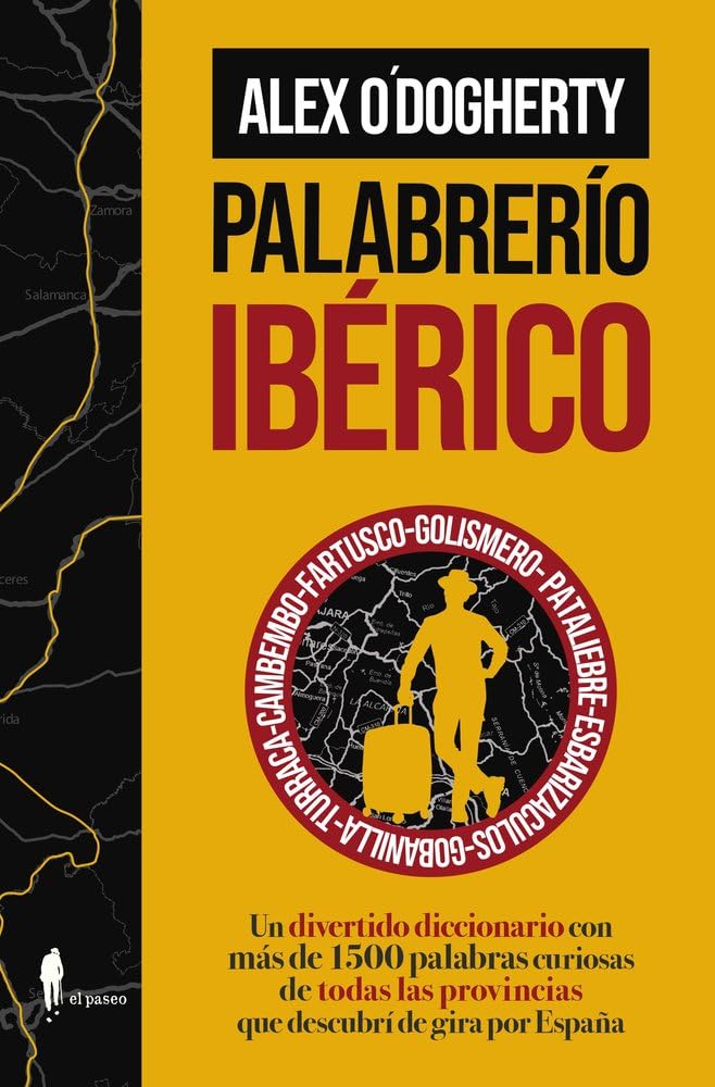 Palabrerío ibérico: Un divertido diccionario con más de 1500 palabras curiosas de todas las provincias que descubrí de gira por España (el paseo bizzarro)
