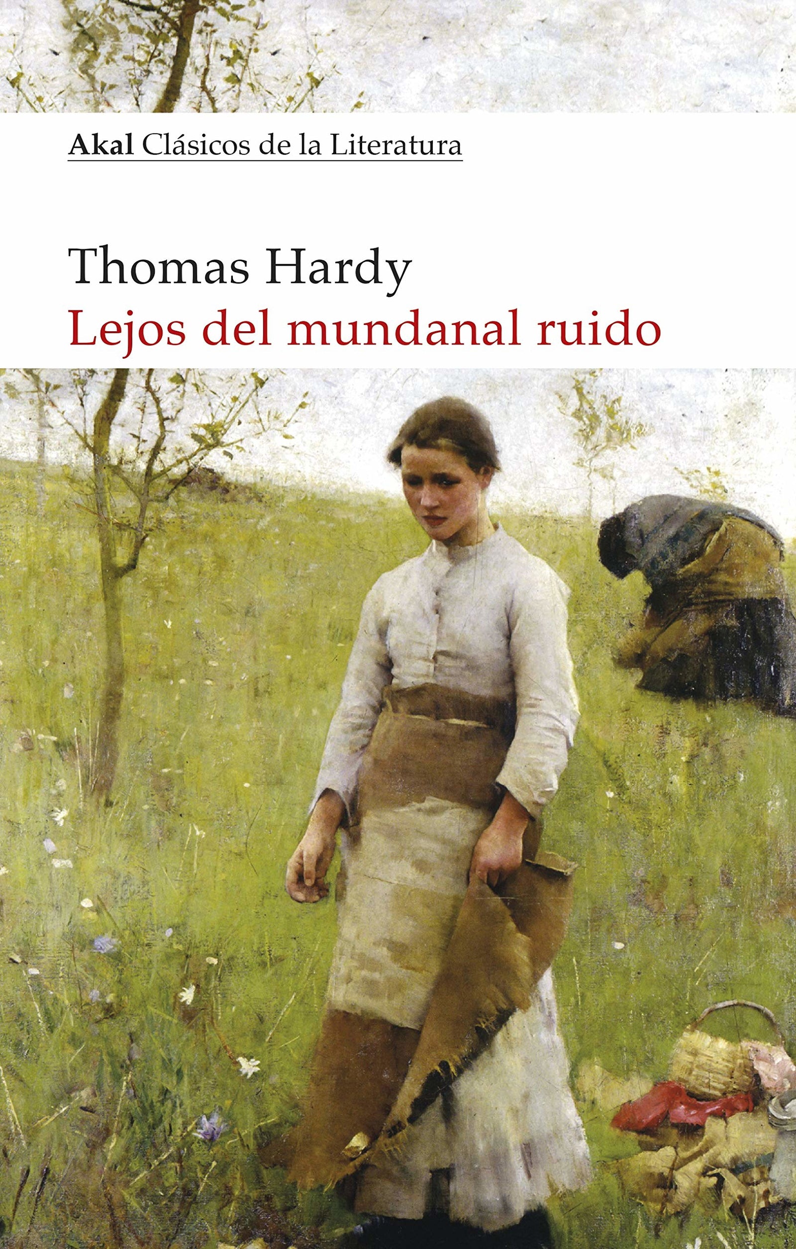 Lejos del mundanal ruido: 22 (Akal Clásicos de la Literatura)