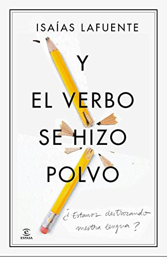 Y el verbo se hizo polvo: ¿Estamos destrozando nuestra lengua? (Espasa Lengua y Literatura)