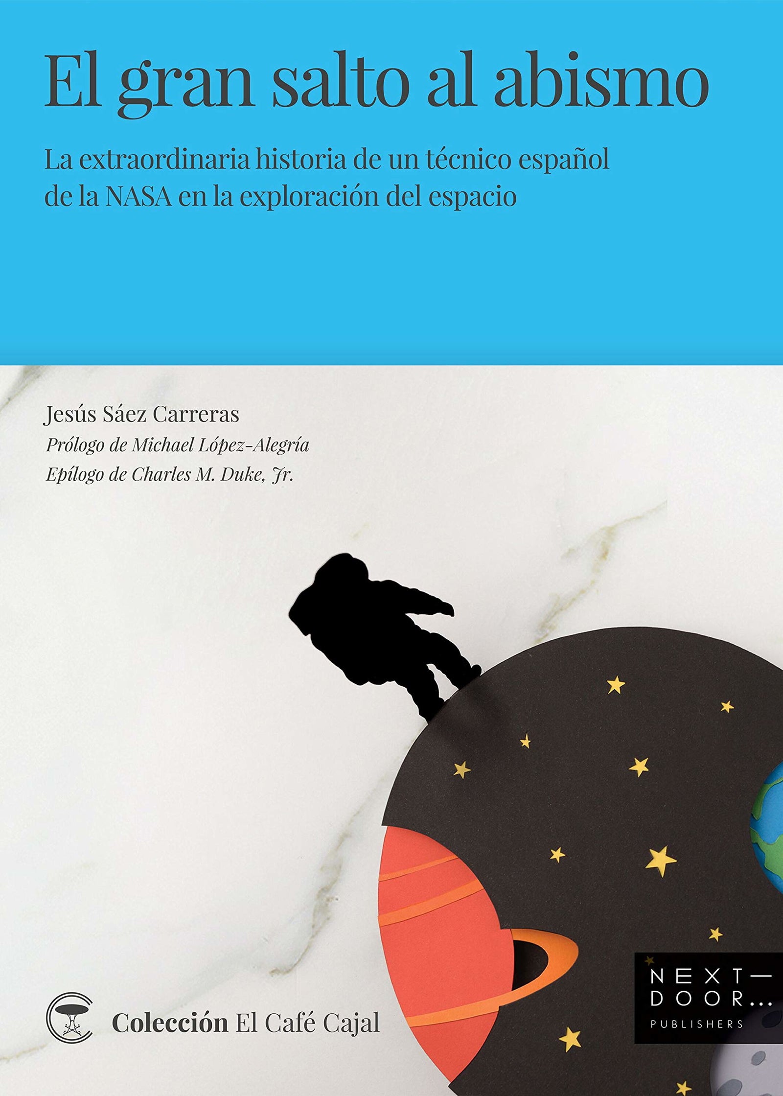 EL GRAN SALTO AL ABISMO: La extraordinaria historia de un técnico español de la NASA en la exploración del espacio: 8 (El Café Cajal)
