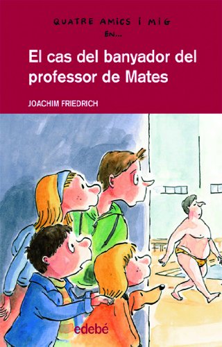 El Cas Del Banyador Del Professor de Mates: 13 (QUATRE AMICS I MIG)