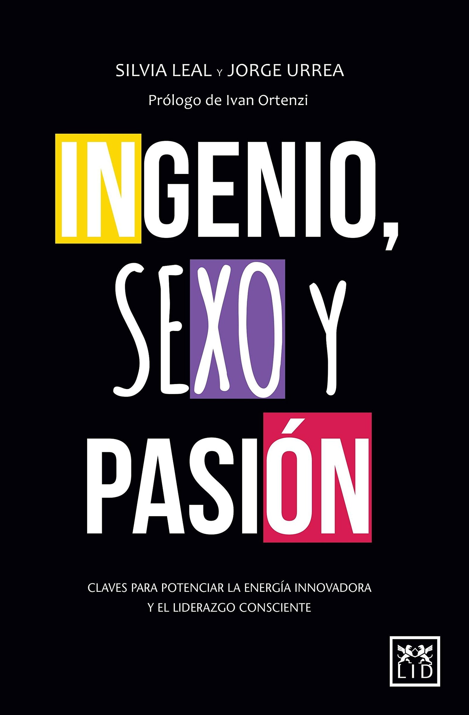 ingenio, Sexo y pasión: Claves Para Potenciar La Energã-A Innovadora Y El Liderazgo Consciente (Acción empresarial)