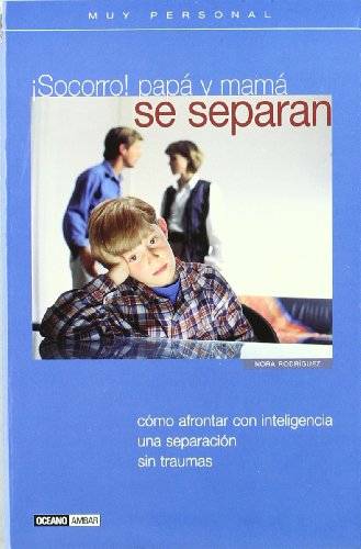 ¡Socorro! papá y mamá se separan: Guía para una separación sin repercusiones negativas para los hijos (Muy personal)
