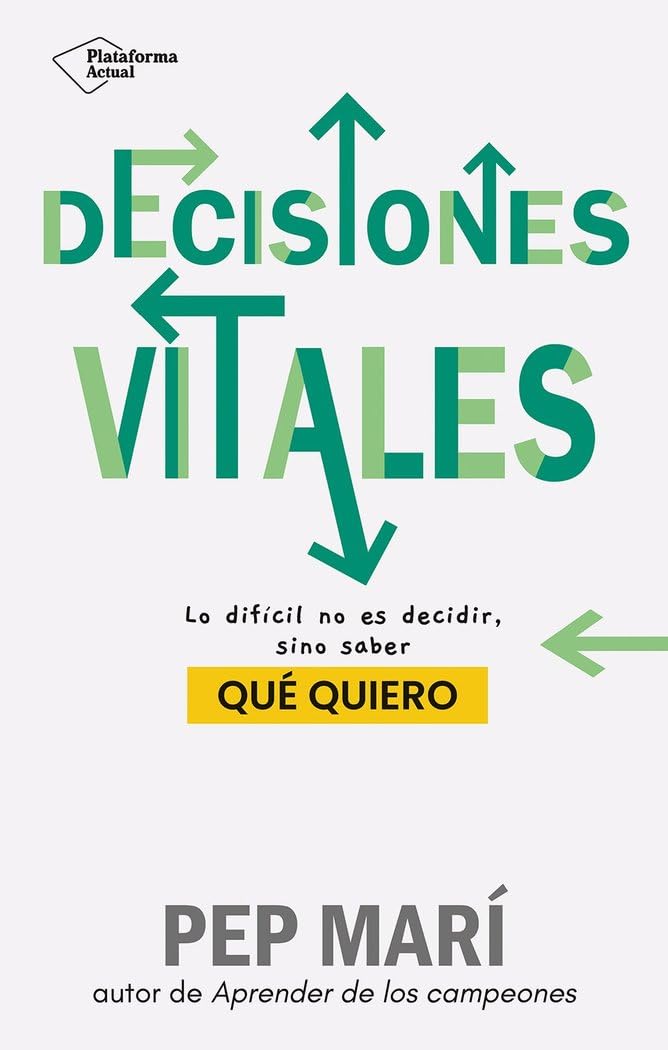 Decisiones vitales: Lo difícil no es decidir, sino saber qué quiero (ACTUAL)