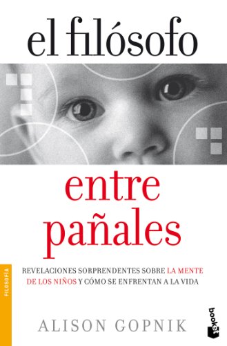 El filósofo entre pañales: Revelaciones sorprendentes sobre la mente de los niños y cómo se enfrentan a ... (Divulgación)