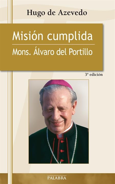 Misión cumplida: Mons. Álvaro del Portillo (Testimonios)