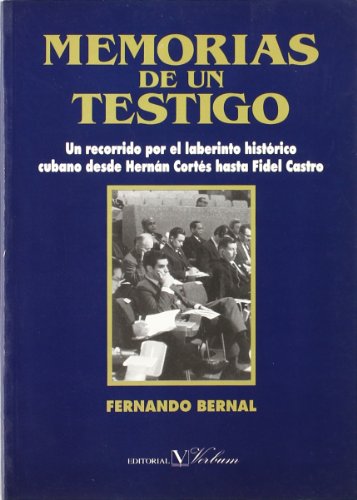 Memorias de un testigo: Un Recorrido Por El Laberinto Historico Cubano Desde Hernan Cortes Hasta Fidel Castro (Narrativa)