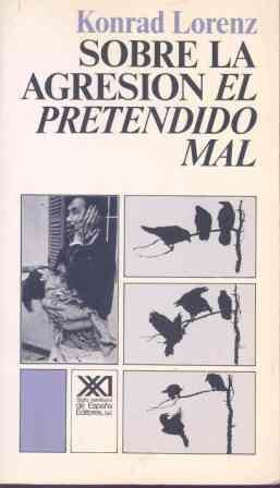 Sobre la agresión. El pretendido mal (Psicología y etología)