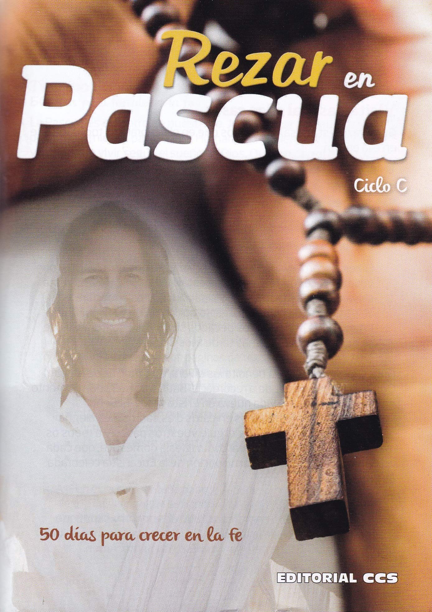 Rezar en Pascua. Ciclo C: 50 días para crecer en la fe: 49 (Oraciones)