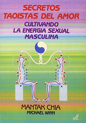 Secretos Taoistas del Amor: Cultivando la energía sexual masculina (SIN COLECCION)