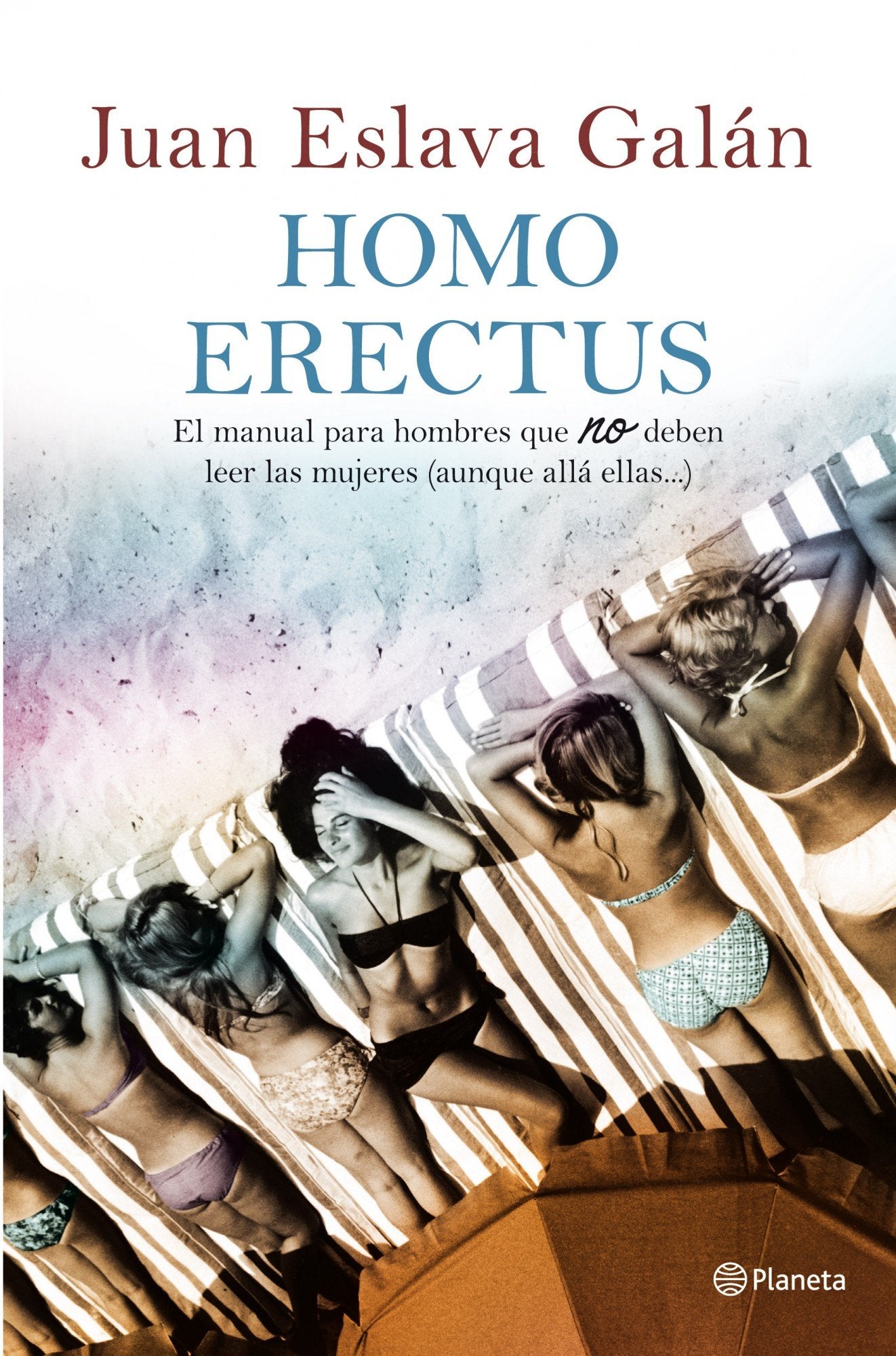 Homo Erectus: Manual para hombres que no deben leer las mujeres (aunque allá ellas...) (Planeta)