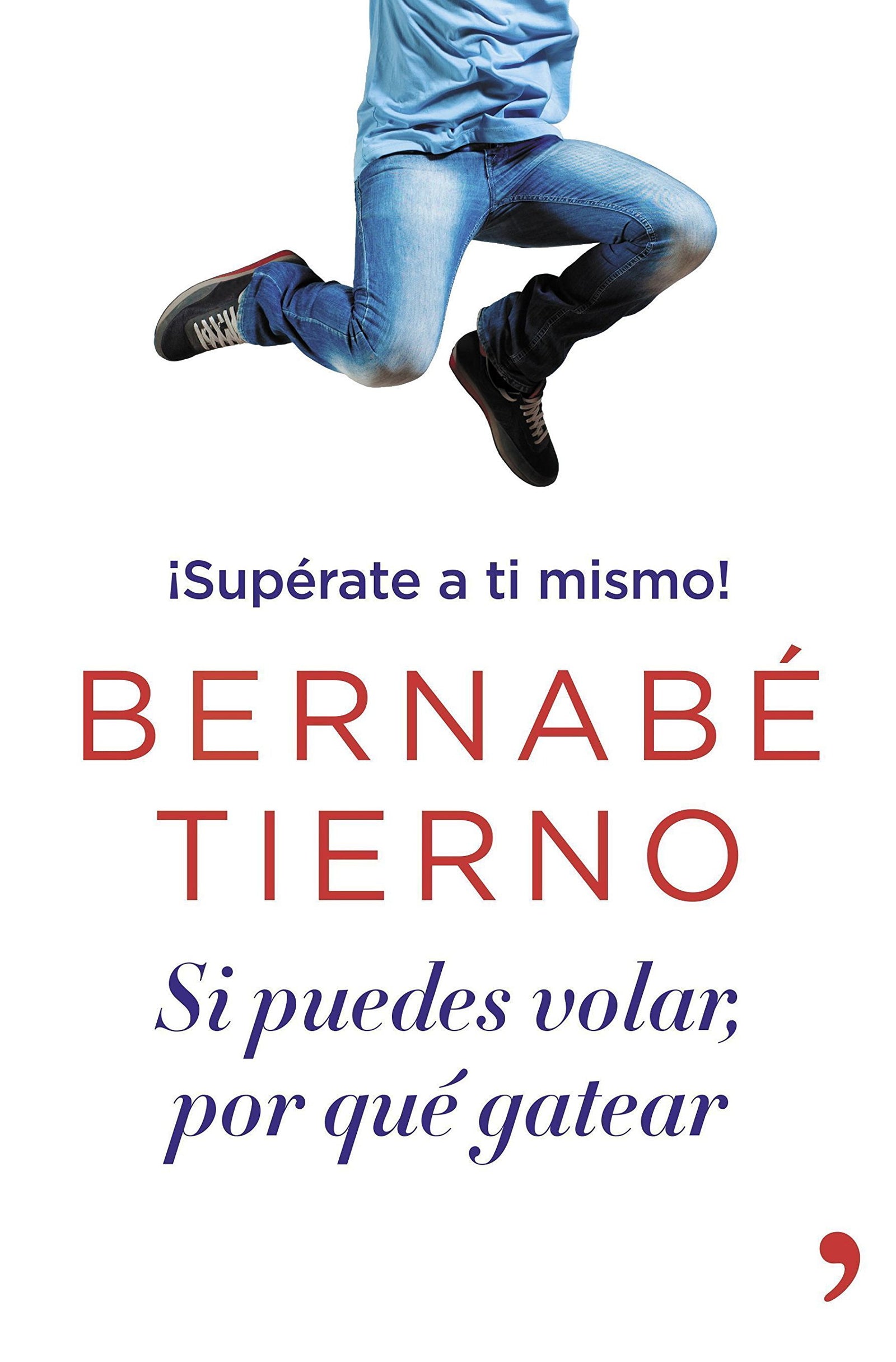 Si puedes volar, por qué gatear: ¡Supérate a ti mismo! (Vivir Mejor)