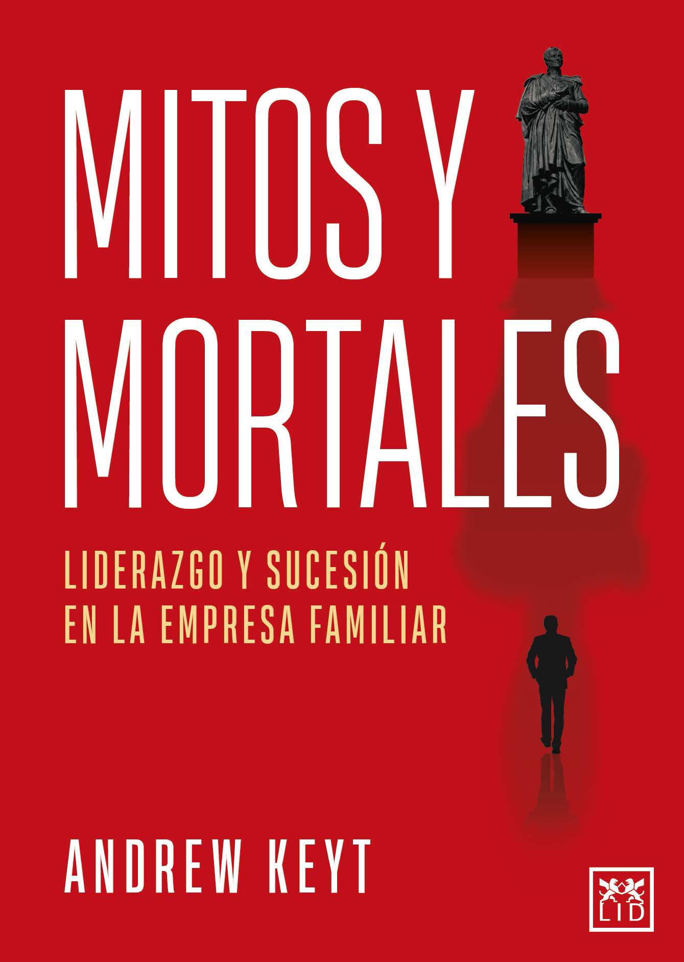 Mitos y mortales; Liderazgo y sucesión en la empresa familiar (Acción Empresarial)