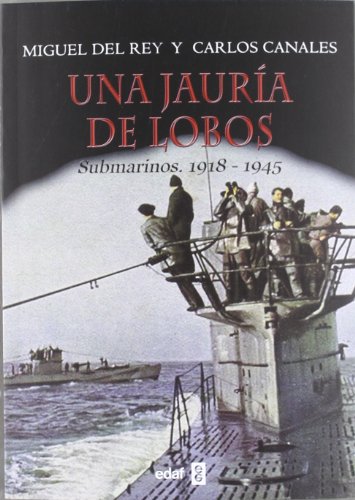 Una jauría de lobos: Submarinos. 1918-1945 (Crónicas de la historia)
