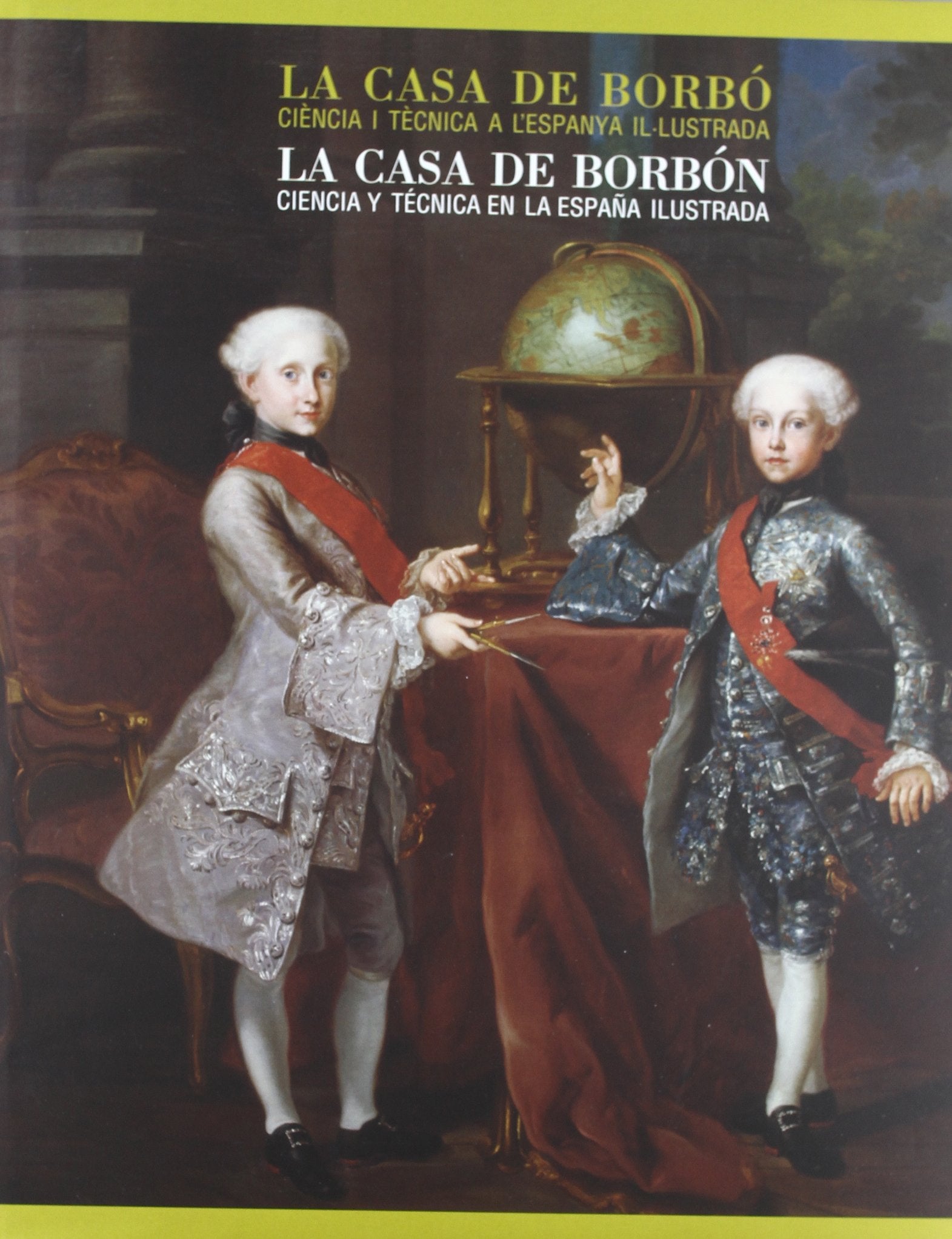 La casa de borbo: ciencia I tecnica a l'espanya ilustrada: la casa deborbon: ciencia tecnica España ilus