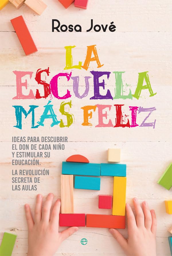 La escuela más feliz: Ideas para descubrir el don de cada niño y estimular su educación. La revolución secreta de las aulas (Psicología y salud)