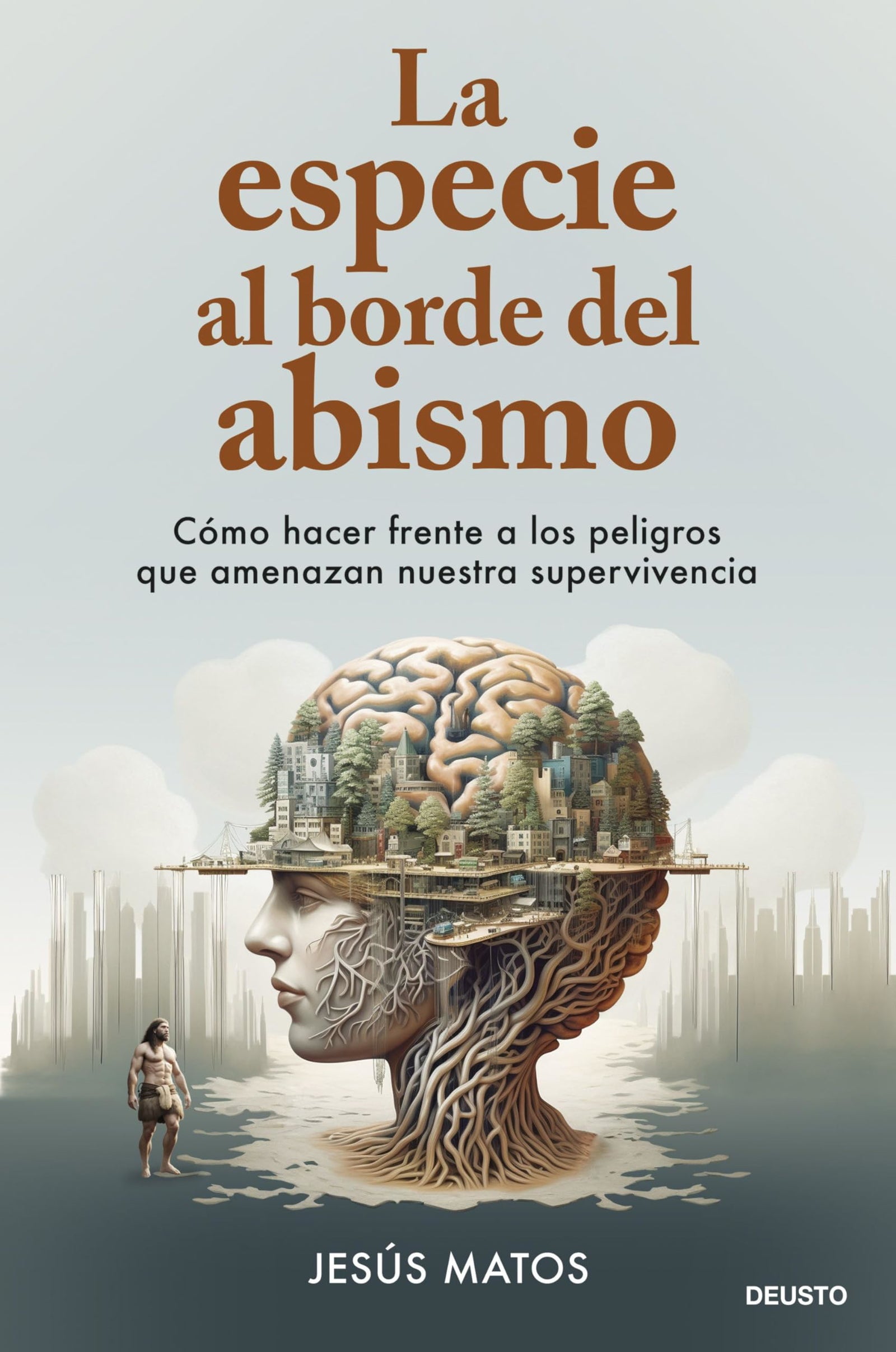 La especie al borde del abismo: Cómo hacer frente a los peligros que amenazan nuestra supervivencia (Deusto)