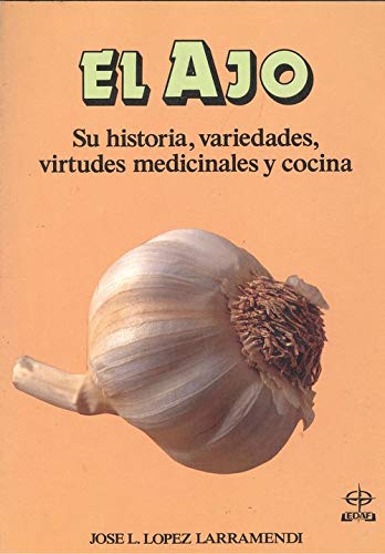 El ajo : virtudes medicinales y cocina