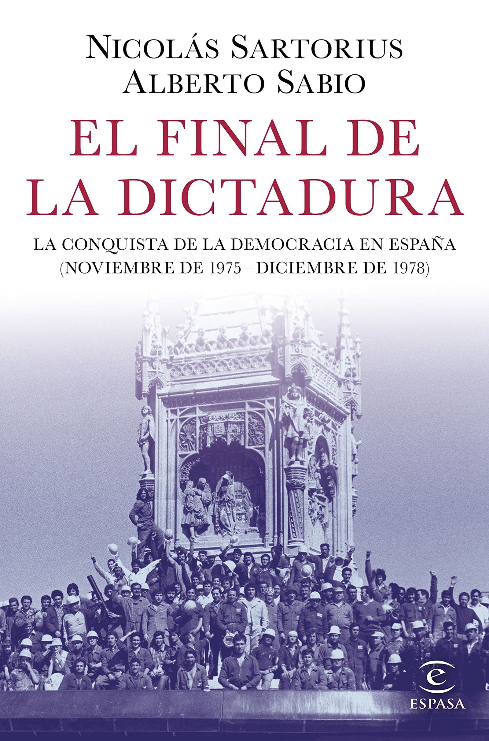 El final de la dictadura: La conquista de la democracia en España (Noviembre de 1975 - Diciembre de 1978) (SIN COLECCION)